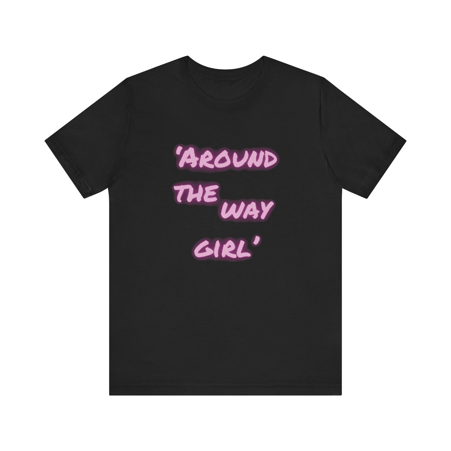 "Around The Way Girl" Unisex Jersey Short Sleeve Tee