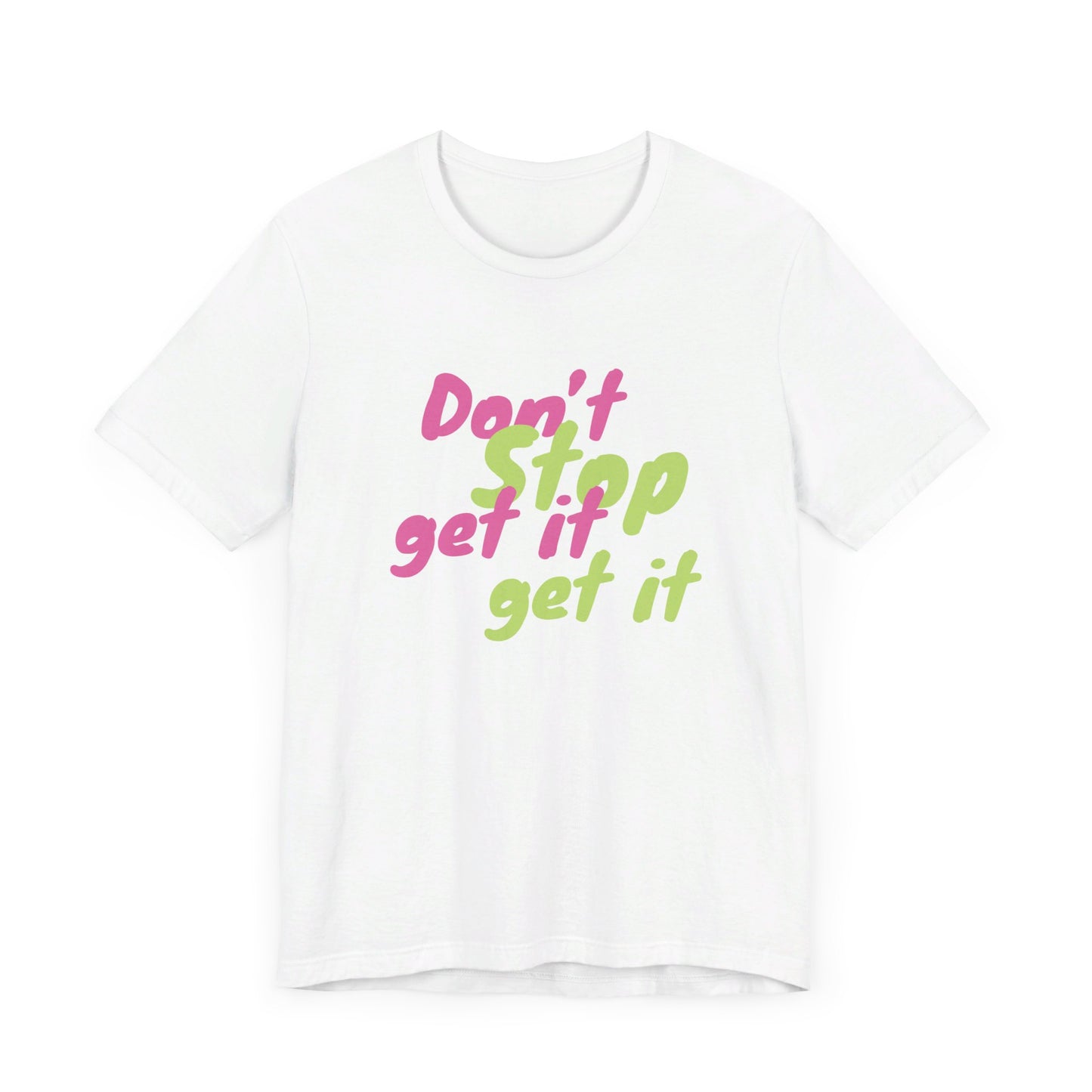 "Don't Stop Get it Get it" Unisex Jersey Short Sleeve Tee